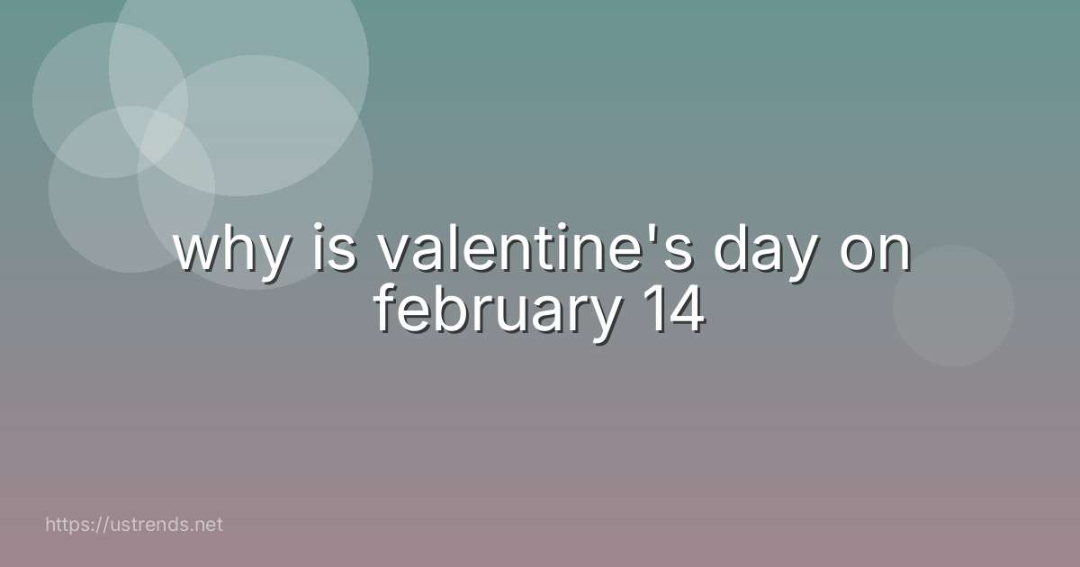 why is valentine's day on february 14
