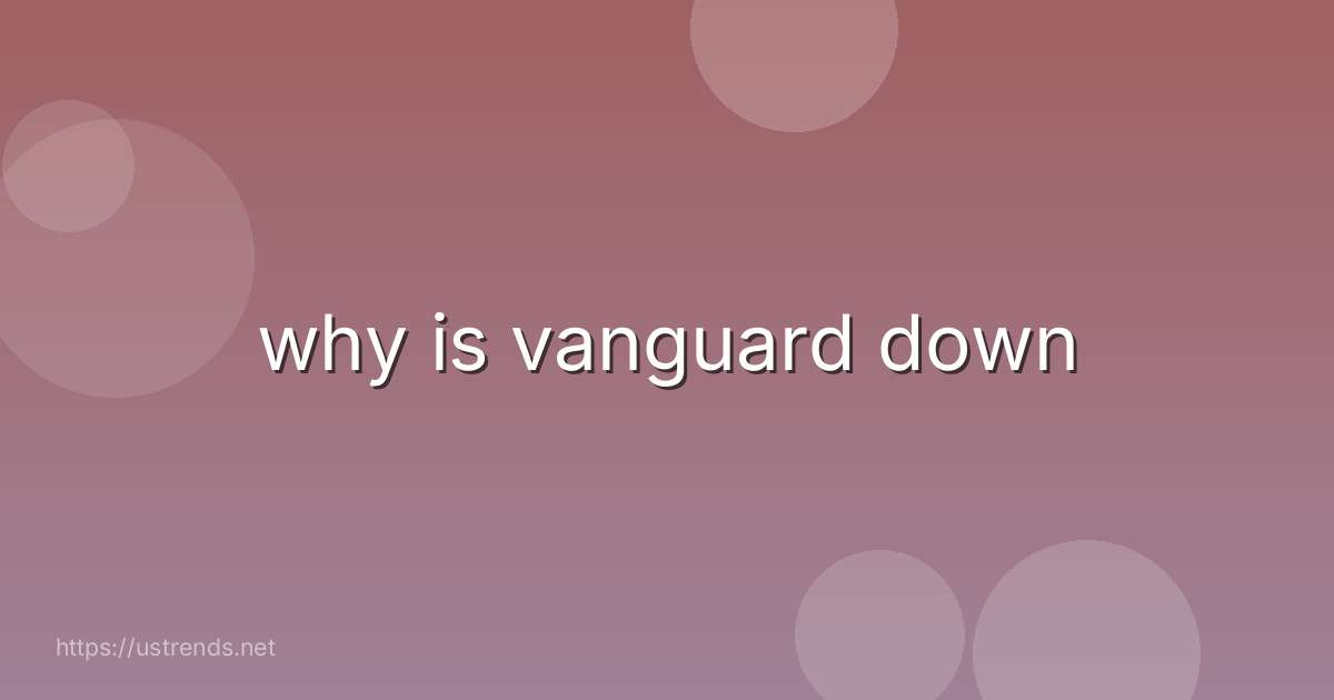 why is vanguard down