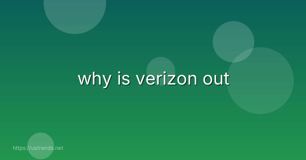 why is verizon out