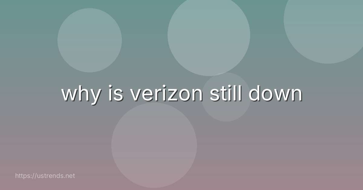why is verizon still down
