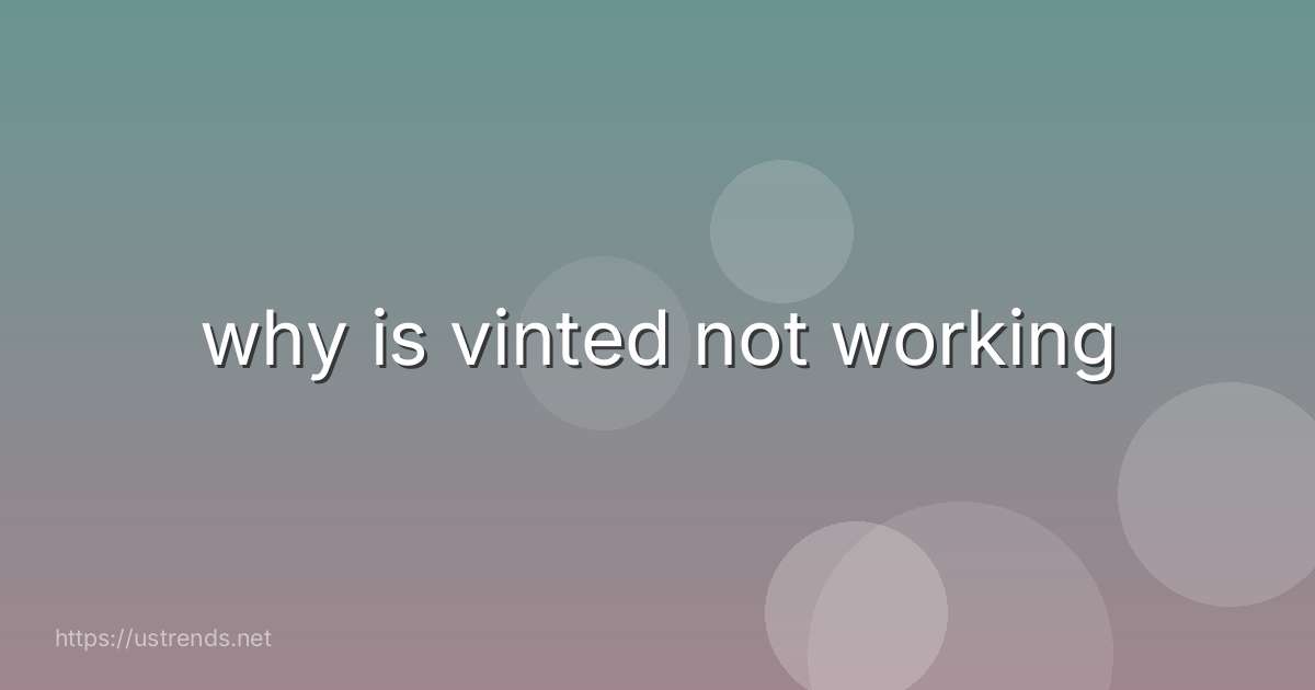 why is vinted not working