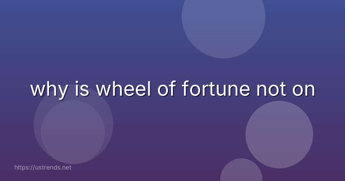 why is wheel of fortune not on