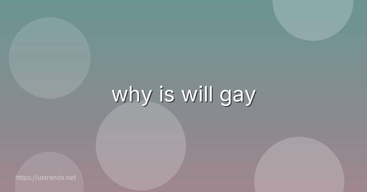 why is will gay