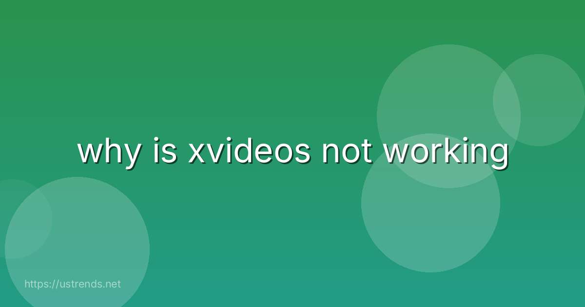 why is xvideos not working