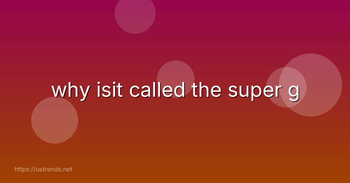 why isit called the super g