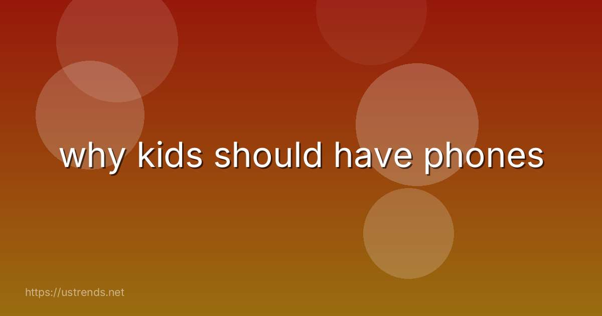 why kids should have phones