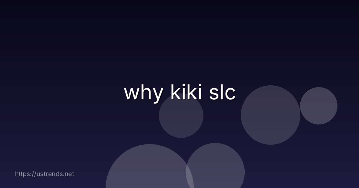 why kiki slc