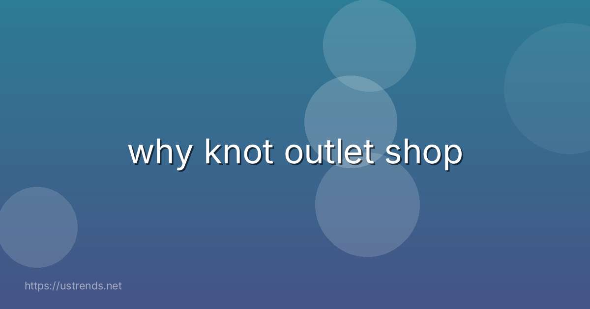 why knot outlet shop
