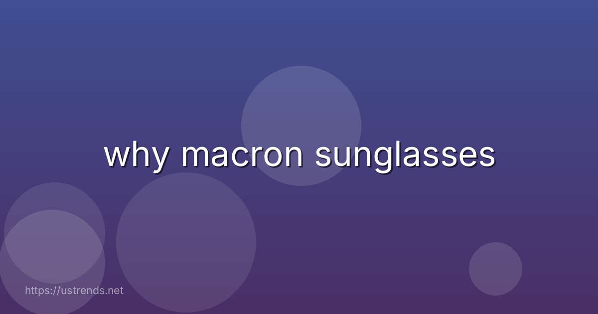 why macron sunglasses