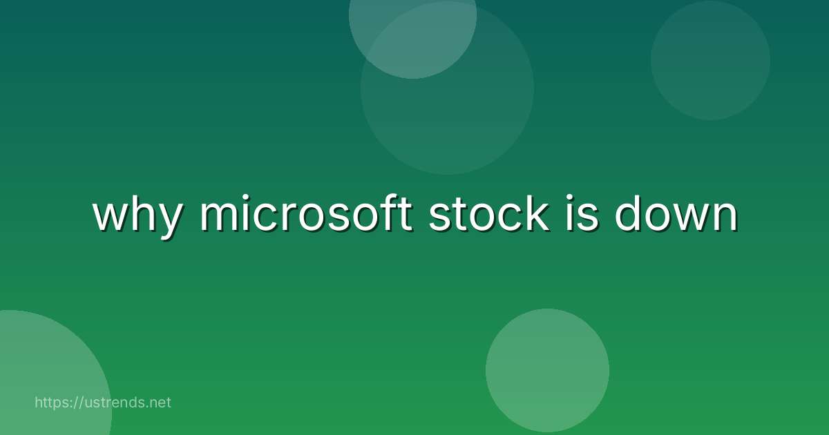 why microsoft stock is down
