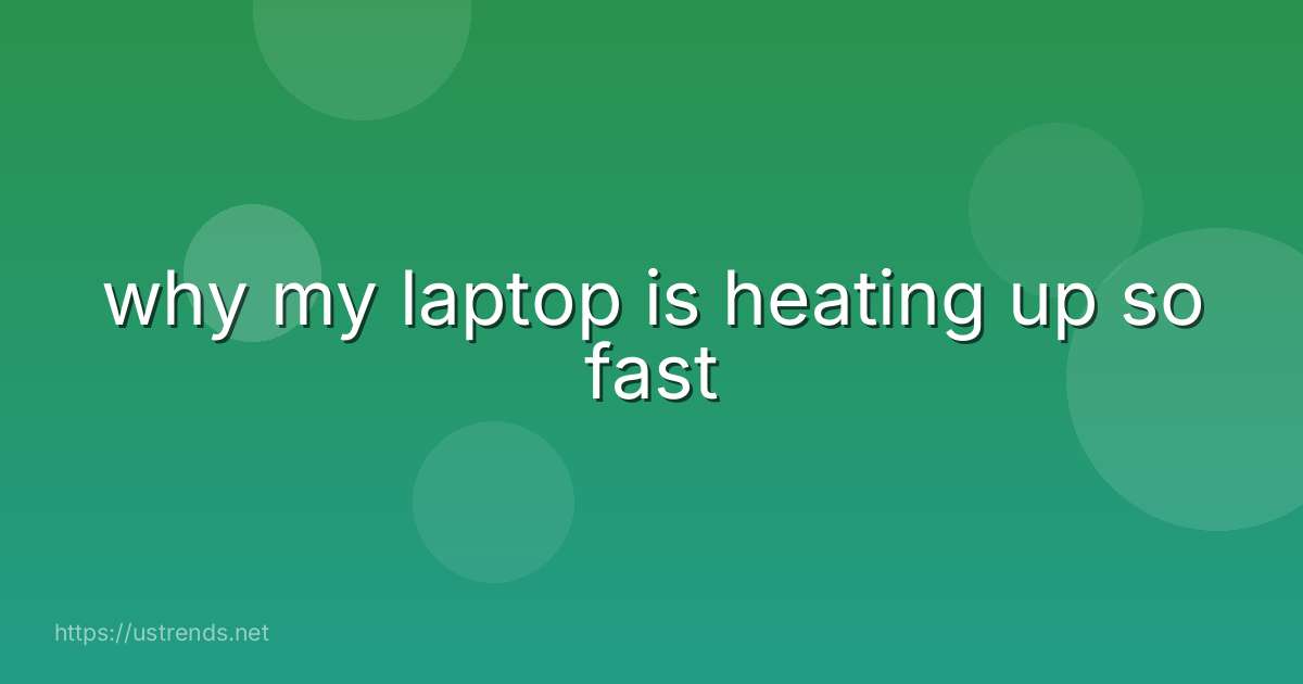 why my laptop is heating up so fast