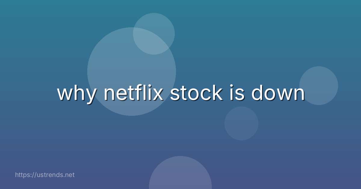 why netflix stock is down