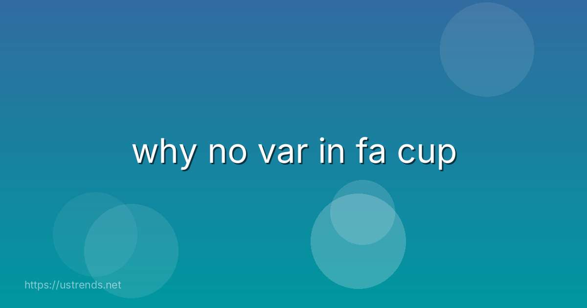 why no var in fa cup