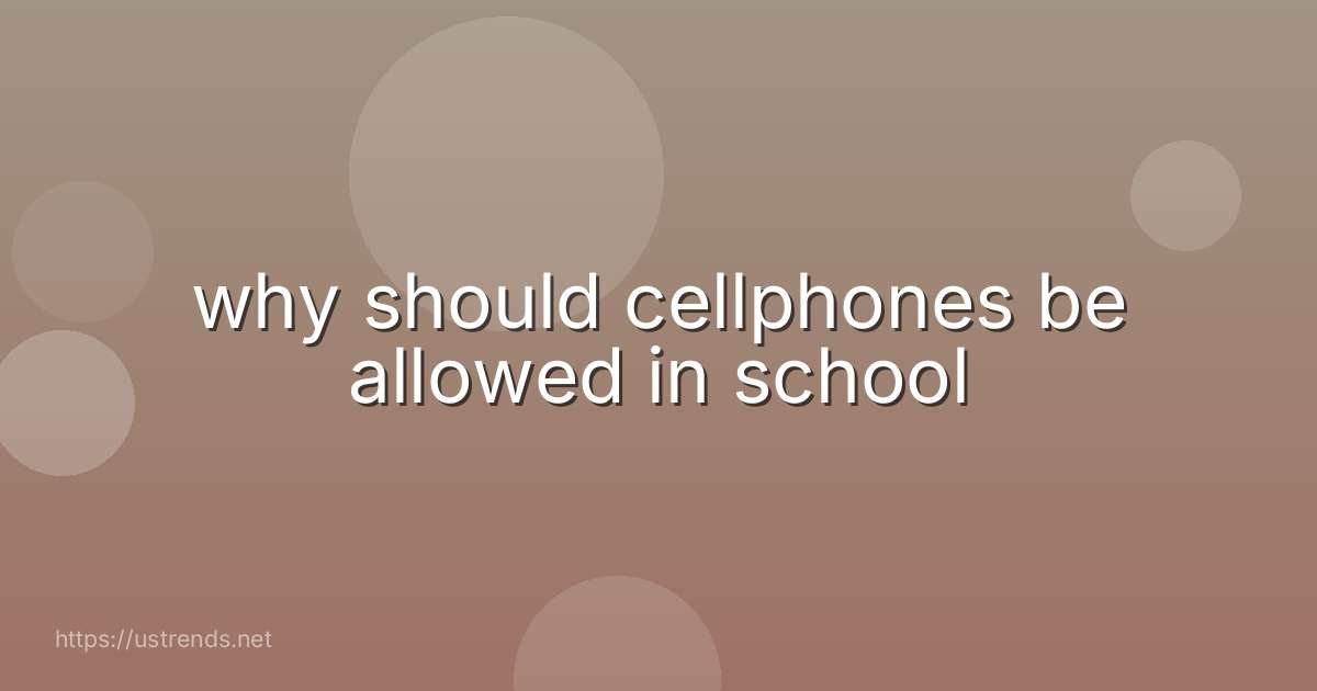 why should cellphones be allowed in school