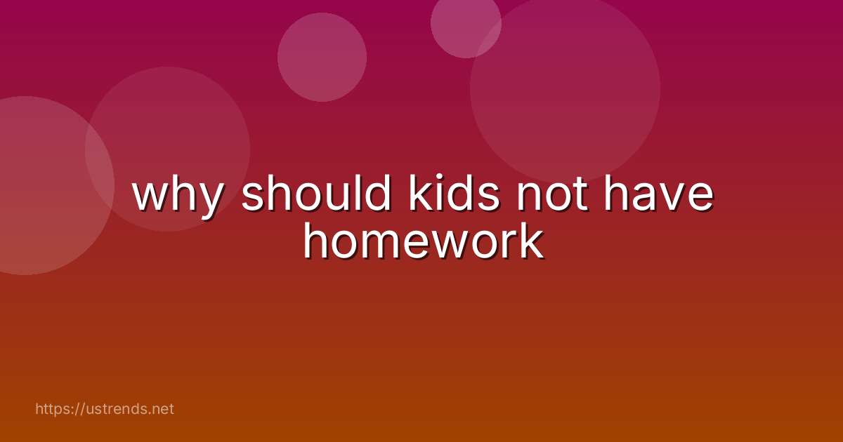 why should kids not have homework
