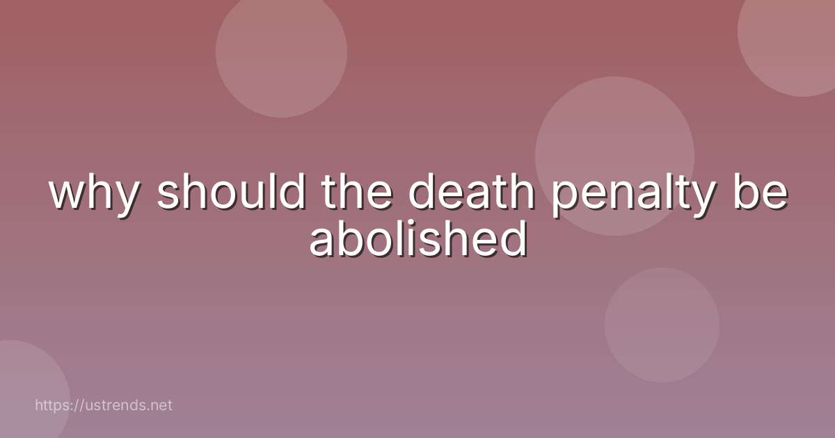 why should the death penalty be abolished