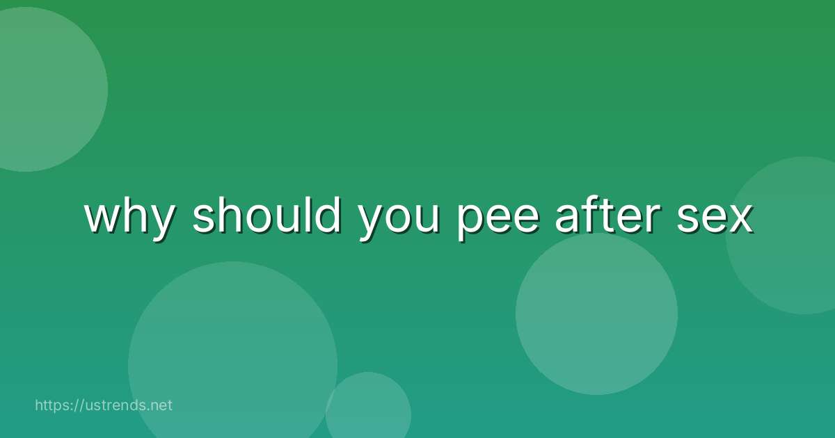 why should you pee after sex