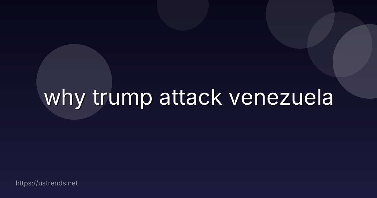 why trump attack venezuela