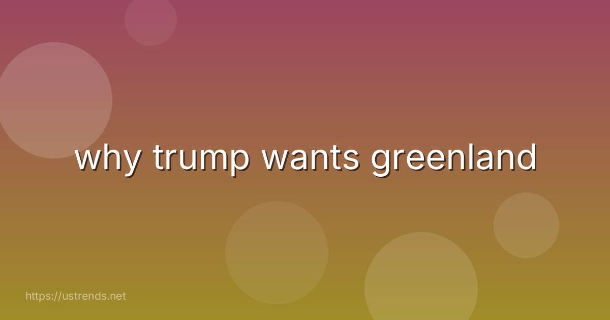 why trump wants greenland