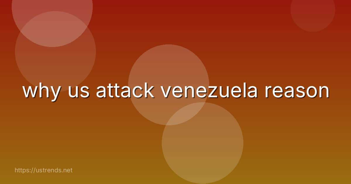 why us attack venezuela reason