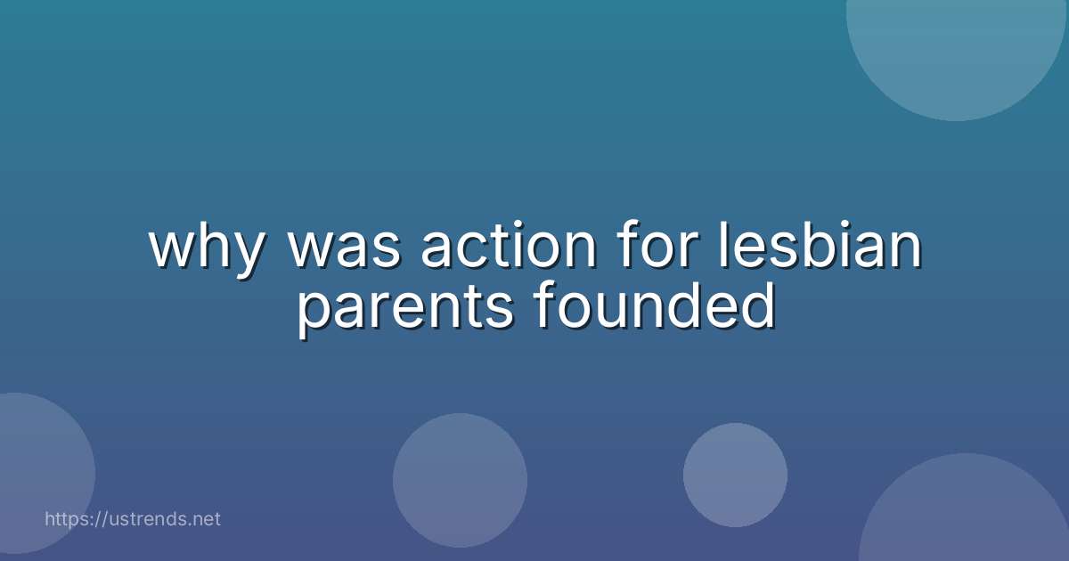 why was action for lesbian parents founded