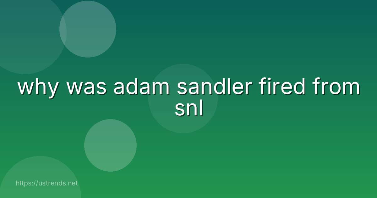 why was adam sandler fired from snl