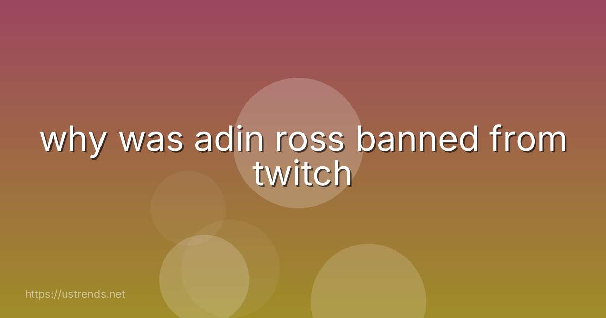why was adin ross banned from twitch