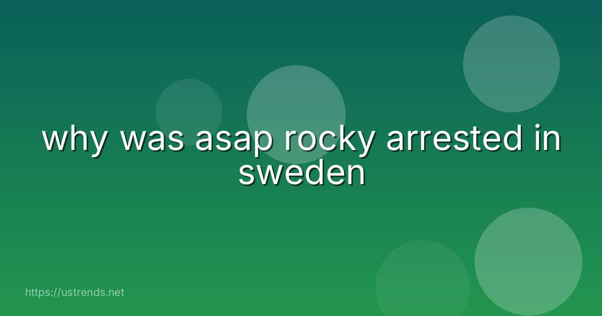why was asap rocky arrested in sweden