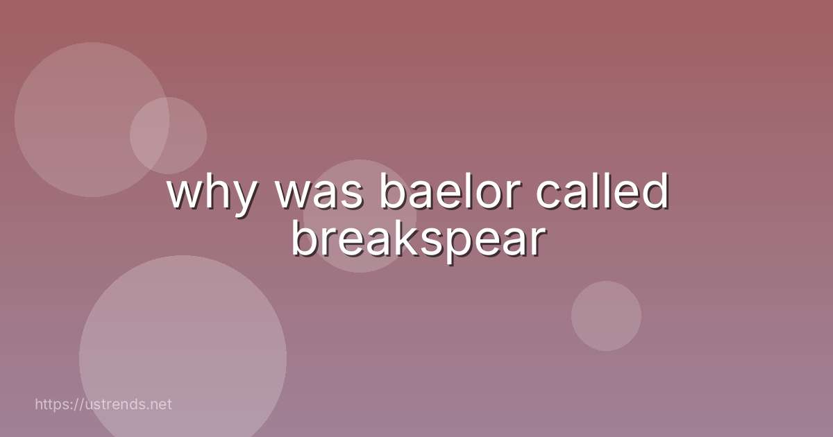 why was baelor called breakspear