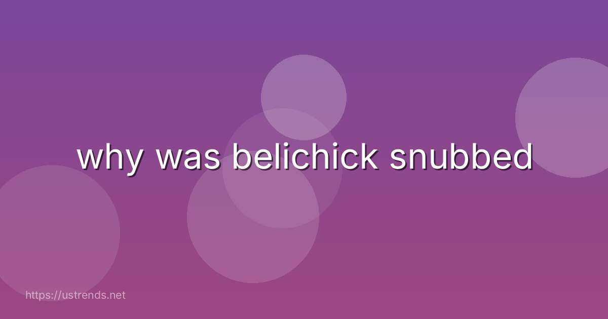 why was belichick snubbed