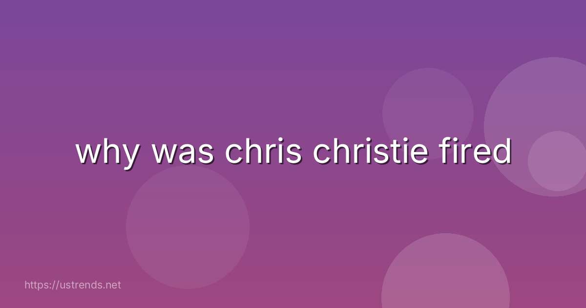 why was chris christie fired