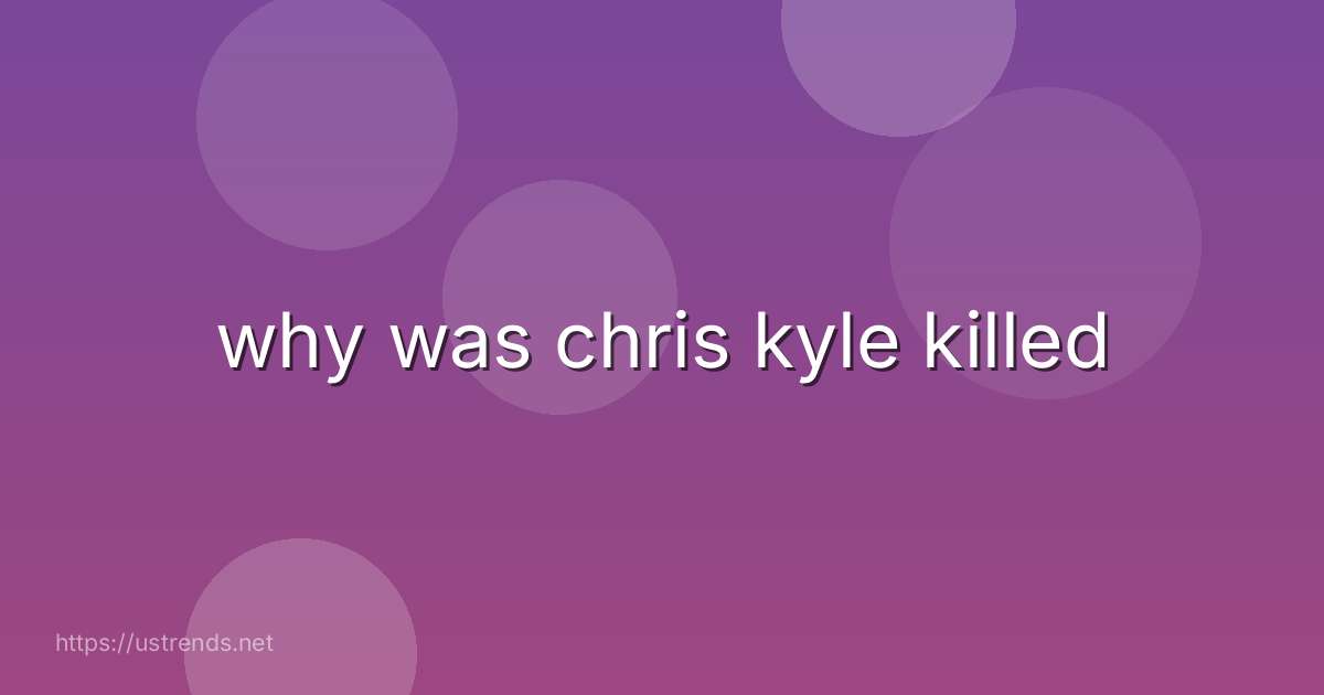 why was chris kyle killed