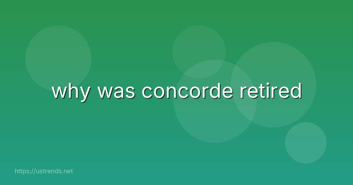 why was concorde retired