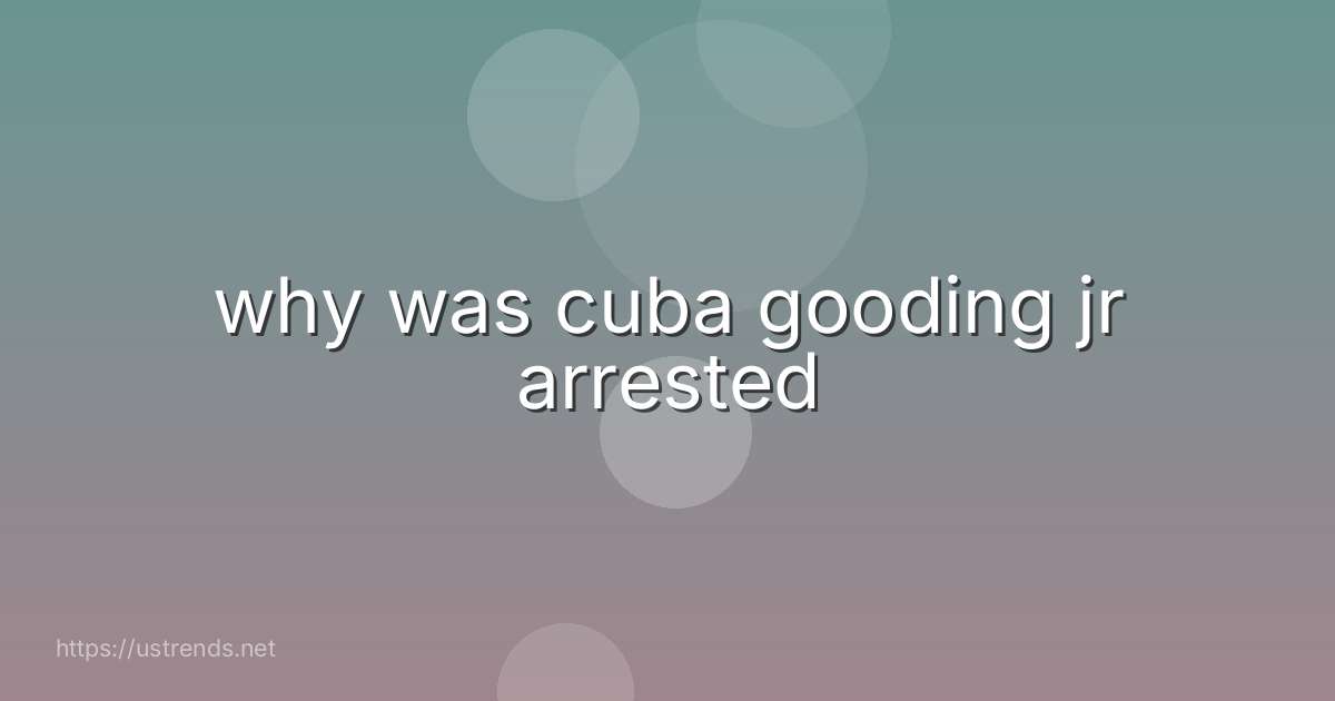 why was cuba gooding jr arrested