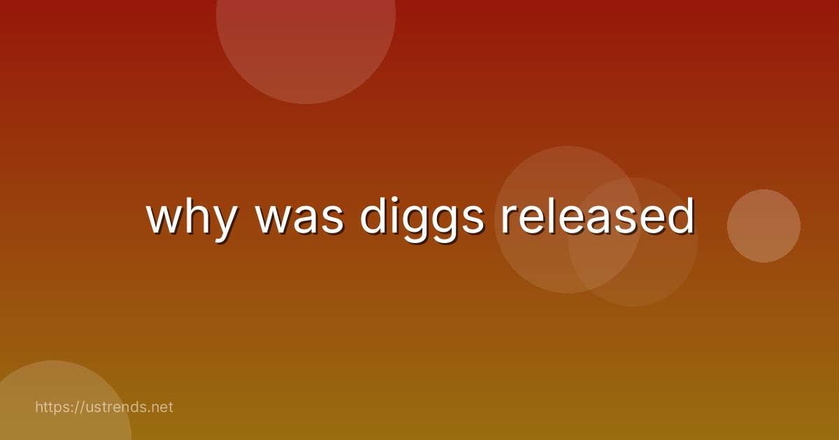 why was diggs released