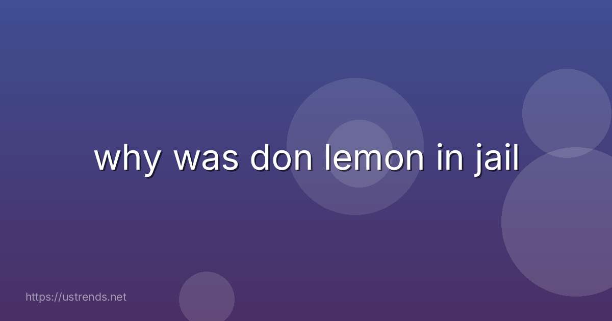 why was don lemon in jail