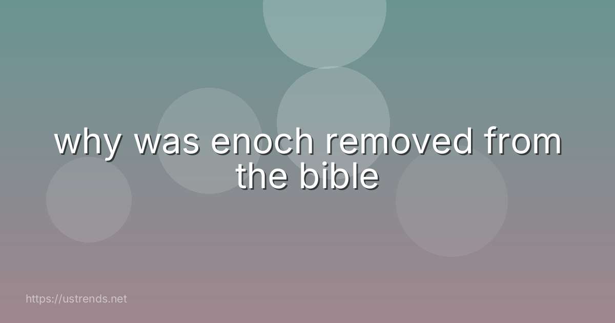 why was enoch removed from the bible
