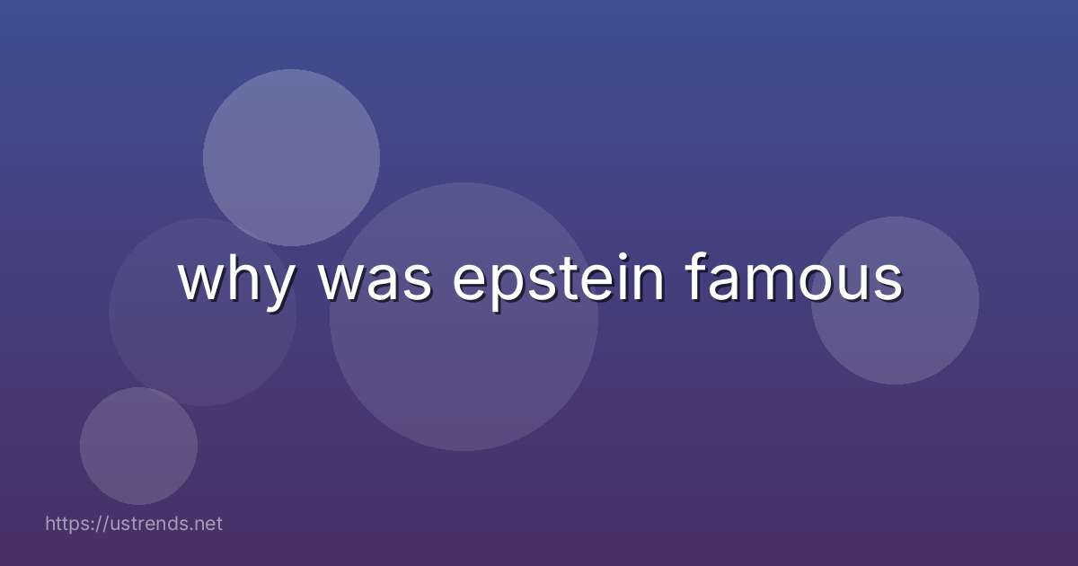 why was epstein famous