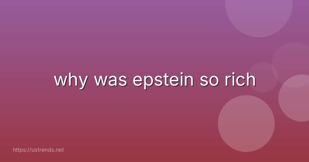 why was epstein so rich