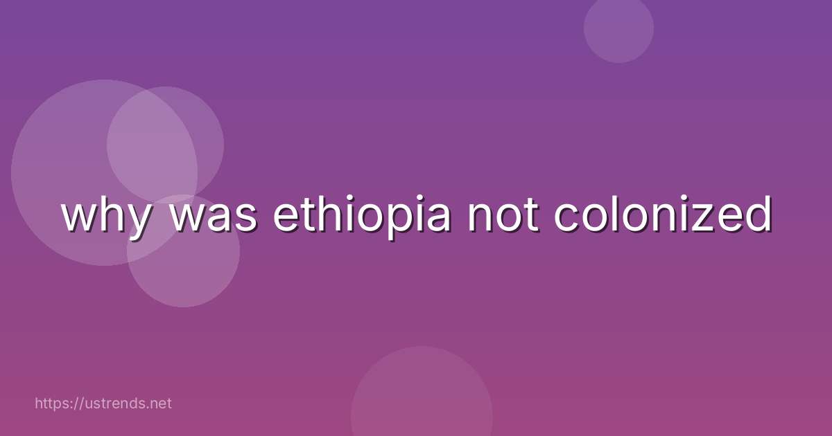 why was ethiopia not colonized