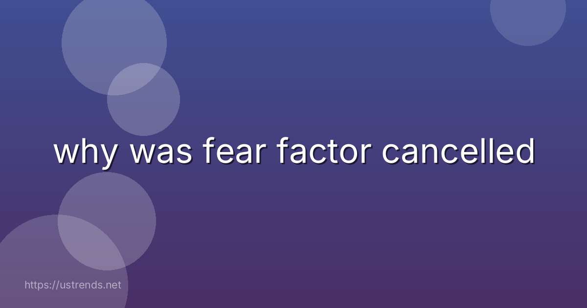 why was fear factor cancelled