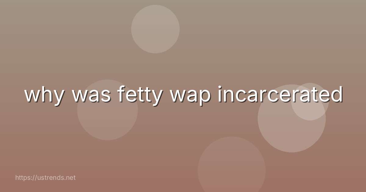 why was fetty wap incarcerated