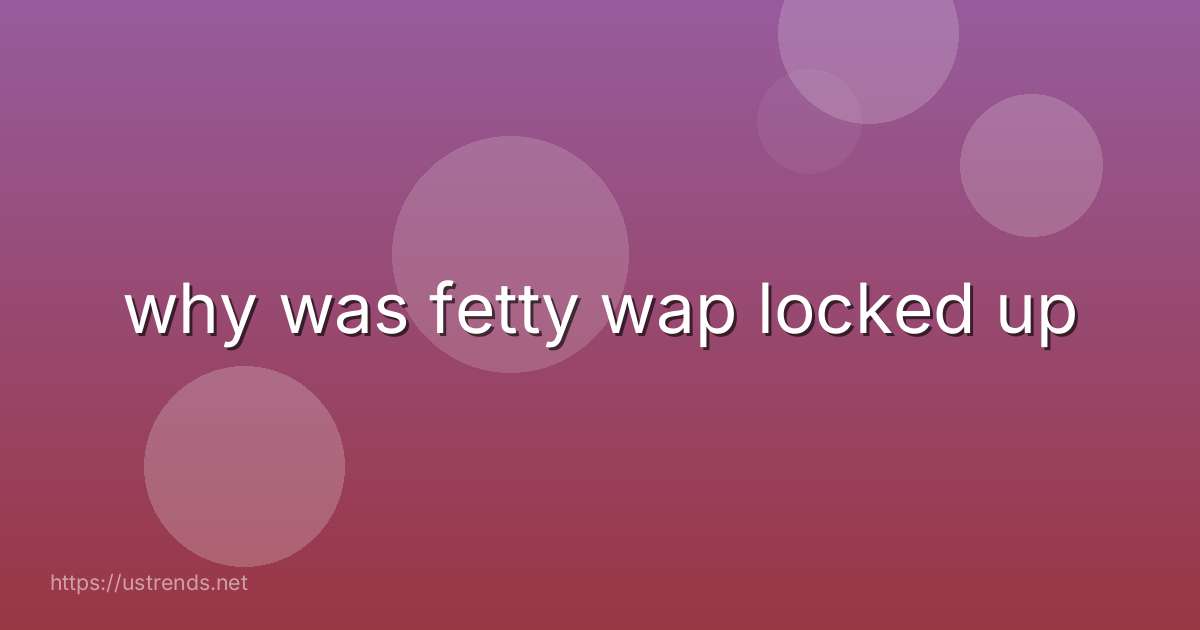 why was fetty wap locked up