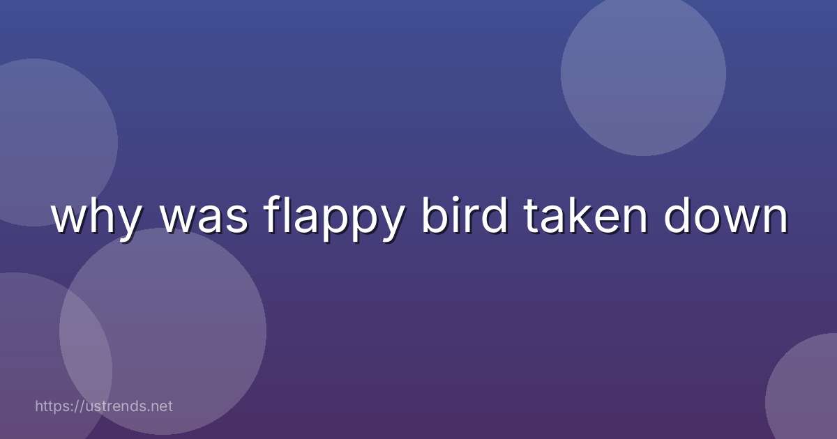 why was flappy bird taken down