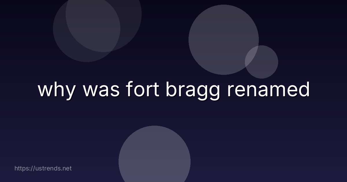 why was fort bragg renamed
