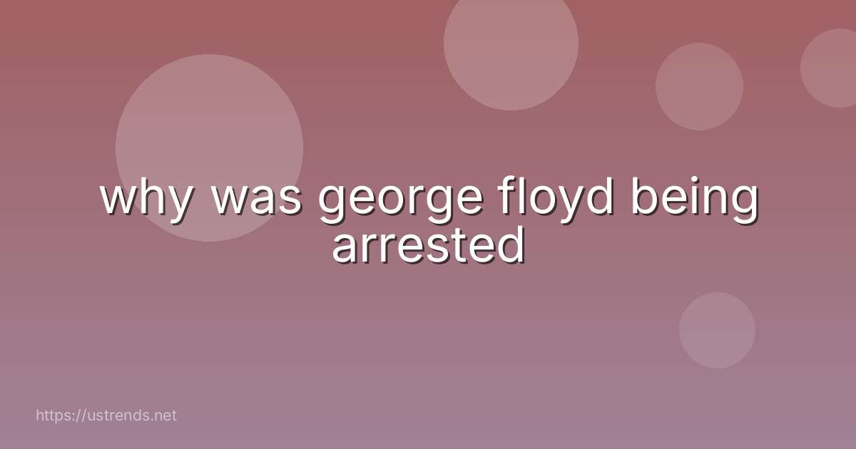 why was george floyd being arrested