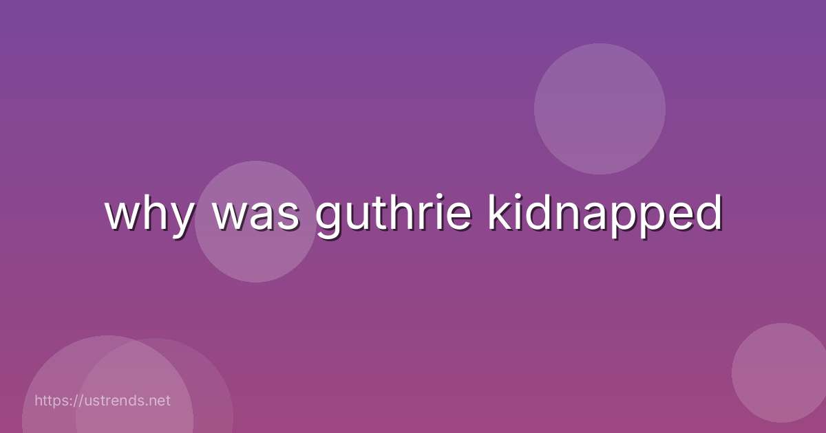 why was guthrie kidnapped