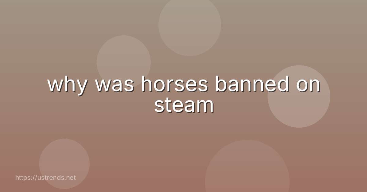 why was horses banned on steam