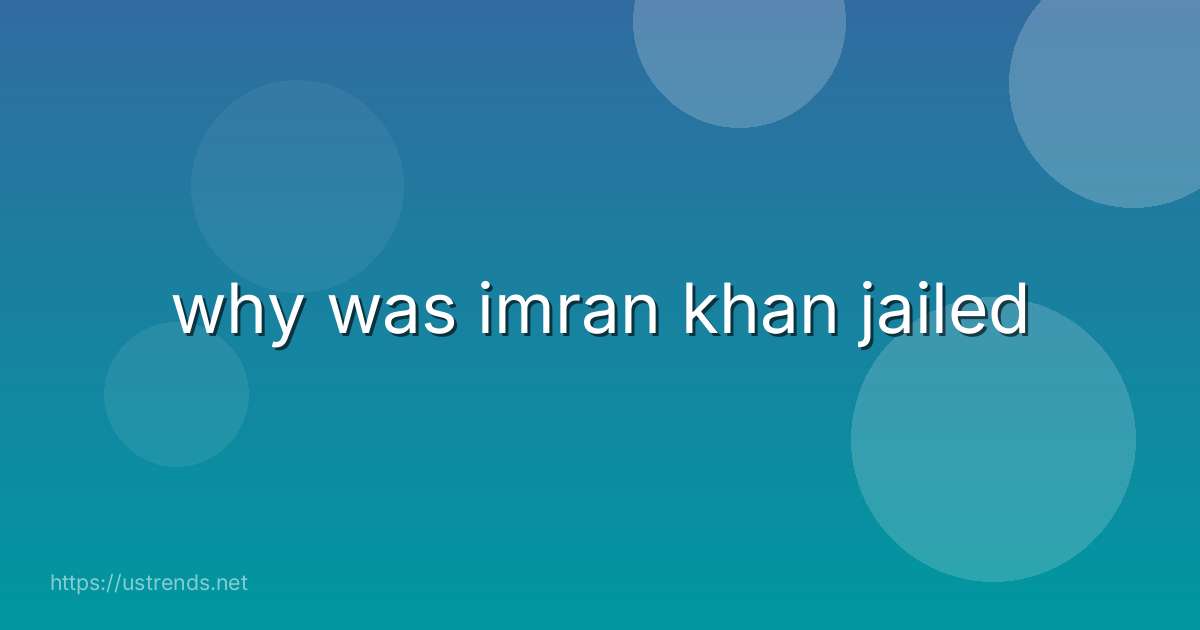 why was imran khan jailed