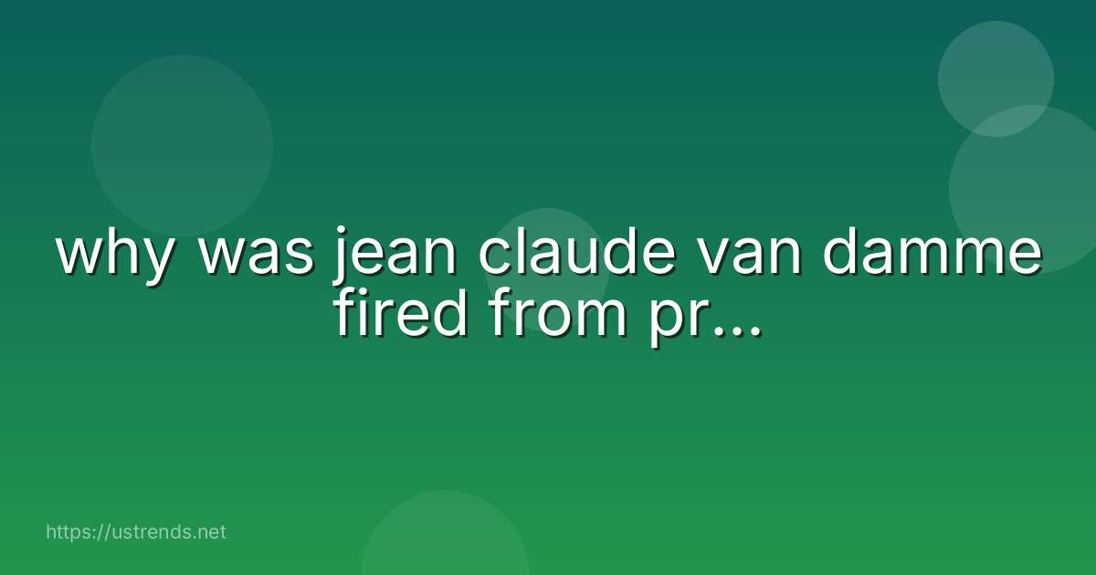 why was jean claude van damme fired from pr...